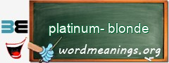 WordMeaning blackboard for platinum-blonde